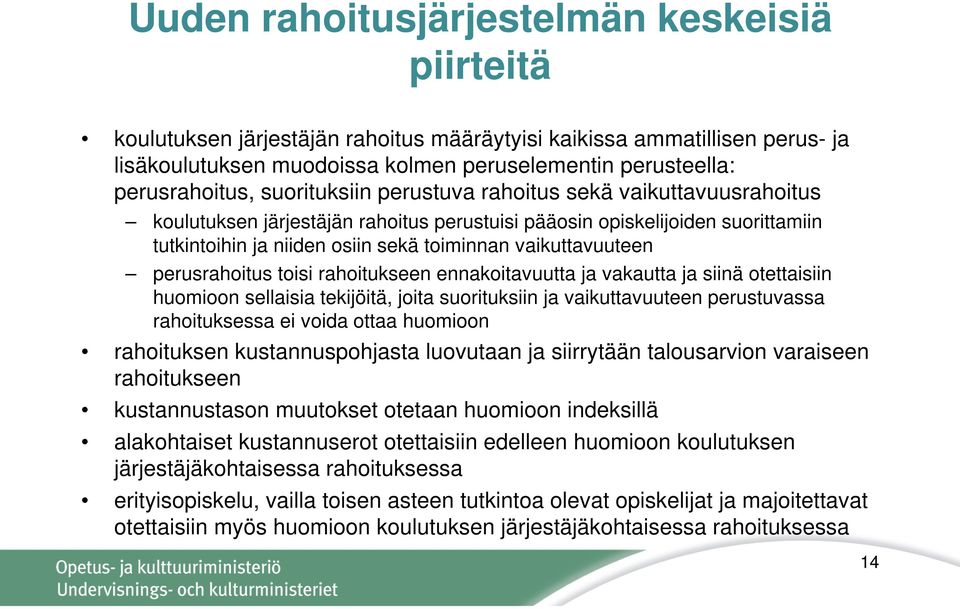 perusrahoitus toisi rahoitukseen ennakoitavuutta ja vakautta ja siinä otettaisiin huomioon sellaisia tekijöitä, joita suorituksiin ja vaikuttavuuteen perustuvassa rahoituksessa ei voida ottaa