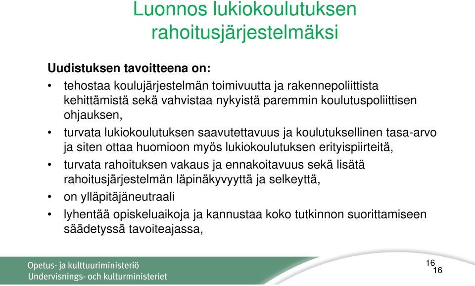 tasa-arvo ja siten ottaa huomioon myös lukiokoulutuksen erityispiirteitä, turvata rahoituksen vakaus ja ennakoitavuus sekä lisätä