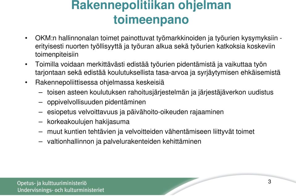 ehkäisemistä Rakennepoliittisessa ohjelmassa keskeisiä toisen asteen koulutuksen rahoitusjärjestelmän ja järjestäjäverkon uudistus oppivelvollisuuden pidentäminen esiopetus