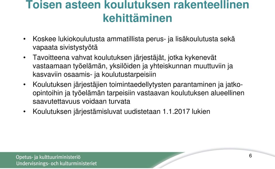 muuttuviin ja kasvaviin osaamis- ja koulutustarpeisiin Koulutuksen järjestäjien toimintaedellytysten parantaminen ja jatkoopintoihin