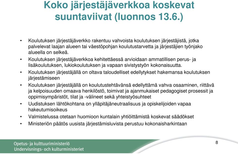 Koulutuksen järjestäjäverkkoa kehitettäessä arvioidaan ammatillisen perus- ja lisäkoulutuksen, lukiokoulutuksen ja vapaan sivistystyön kokonaisuutta.