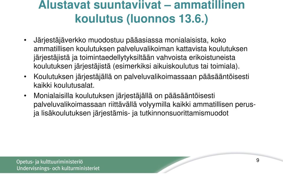 toimintaedellytyksiltään vahvoista erikoistuneista koulutuksen järjestäjistä (esimerkiksi aikuiskoulutus tai toimiala).