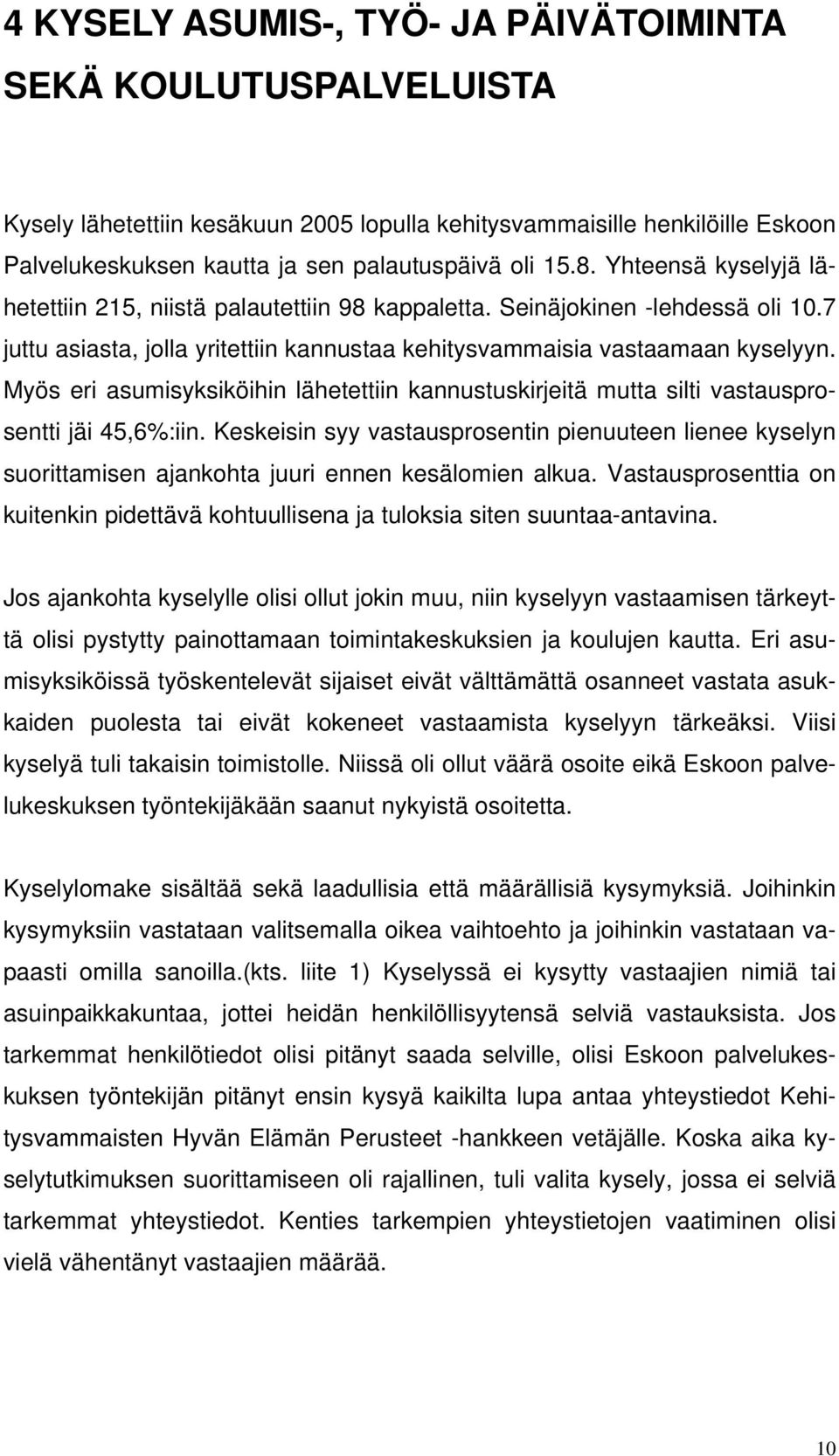 Myös eri asumisyksiköihin lähetettiin kannustuskirjeitä mutta silti vastausprosentti jäi 45,6%:iin.