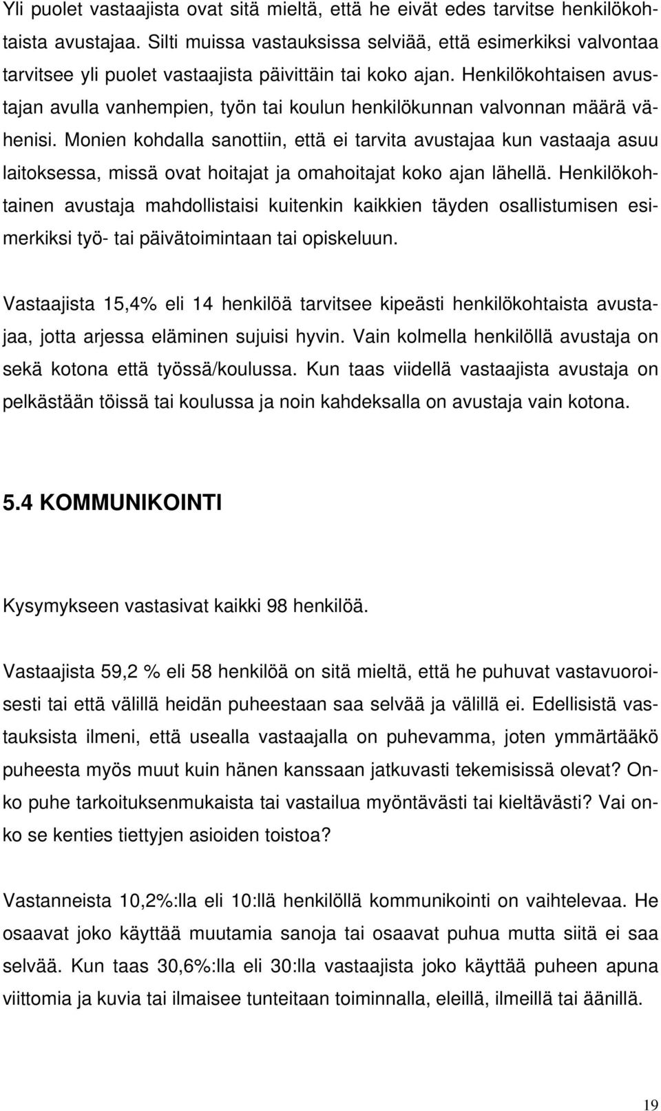 Henkilökohtaisen avustajan avulla vanhempien, työn tai koulun henkilökunnan valvonnan määrä vähenisi.