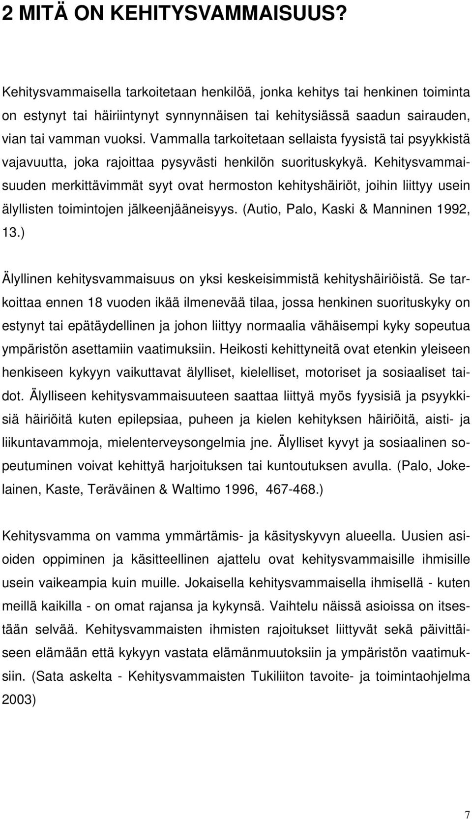 Vammalla tarkoitetaan sellaista fyysistä tai psyykkistä vajavuutta, joka rajoittaa pysyvästi henkilön suorituskykyä.