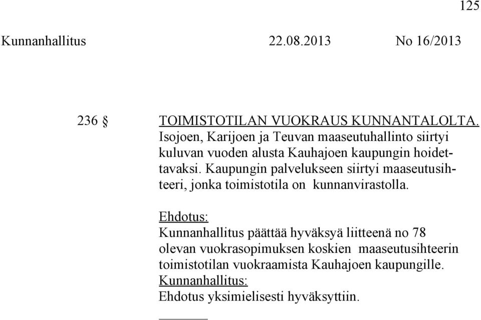 hoidettavaksi. Kaupungin palvelukseen siirtyi maaseutusihteeri, jonka toimistotila on kunnanvirastolla.