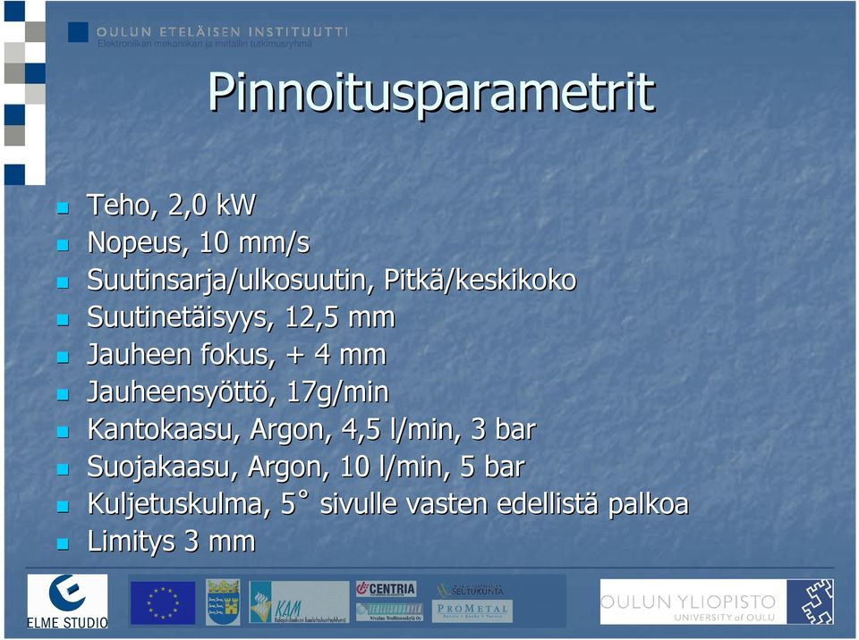 Jauheensyött ttö,, 17g/min Kantokaasu, Argon, 4,5 l/min, 3 bar Suojakaasu,