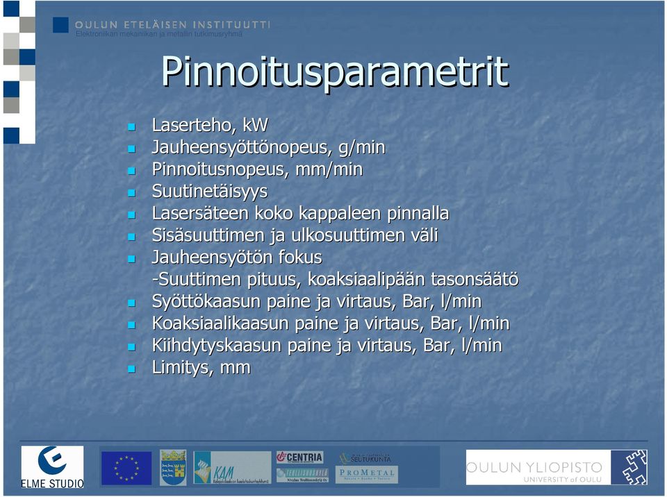 n fokus -Suuttimen pituus, koaksiaalipää ään n tasonsää äätö Syött ttökaasun paine ja virtaus, Bar,