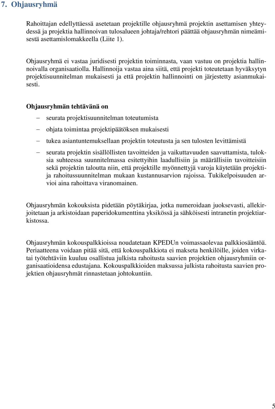 Hallinnoija vastaa aina siitä, että projekti toteutetaan hyväksytyn projektisuunnitelman mukaisesti ja että projektin hallinnointi on järjestetty asianmukaisesti.