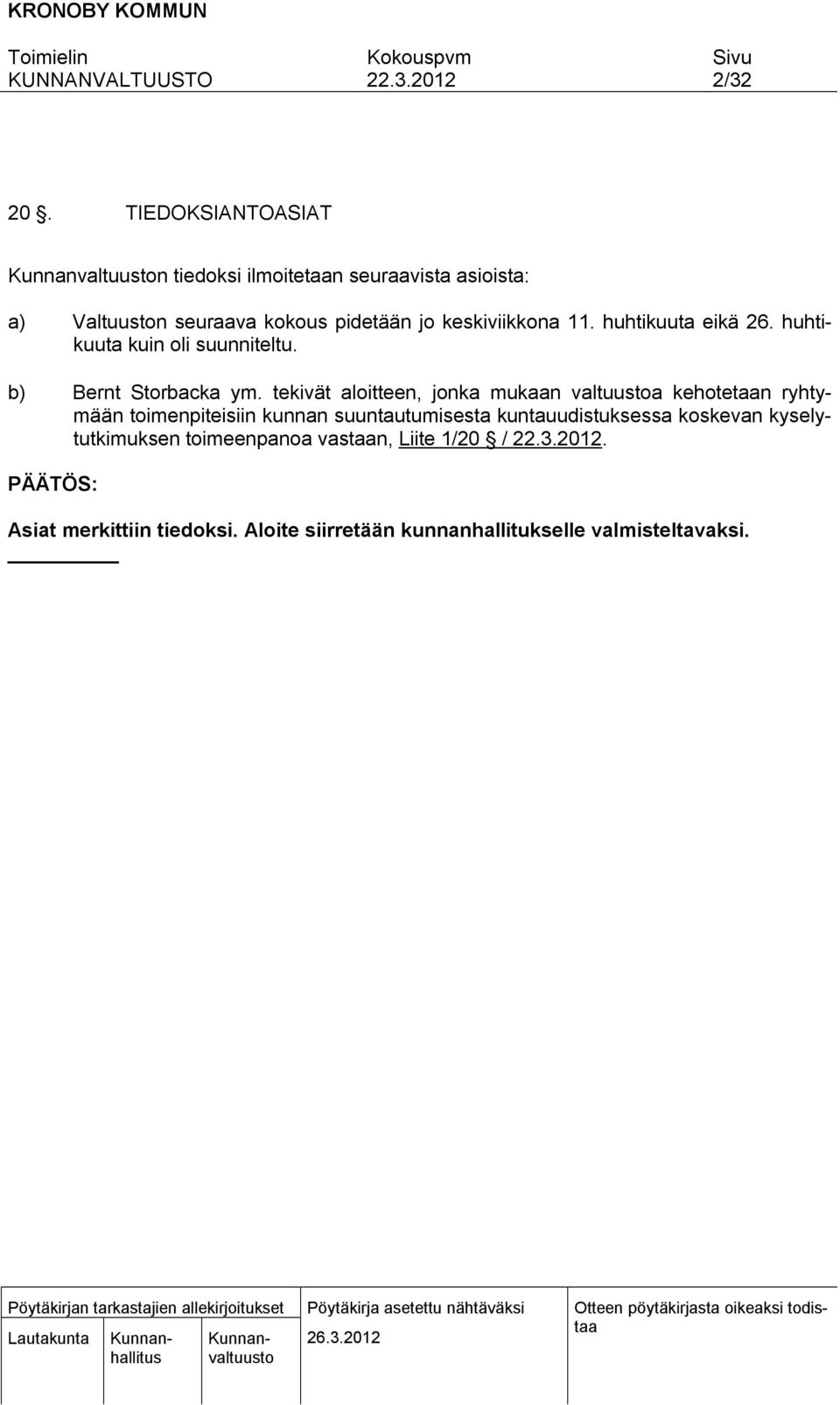 11. huhtikuuta eikä 26. huhtikuuta kuin oli suunniteltu. b) Bernt Storbacka ym.