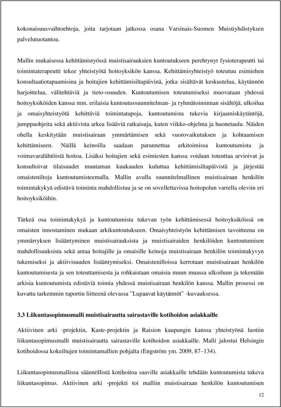 Kehittämisyhteistyö toteutuu esimiehen konsultaatiotapaamisina ja hoitajien kehittämisiltapäivinä, jotka sisältävät keskustelua, käytännön harjoittelua, välitehtäviä ja tieto-osuuden.