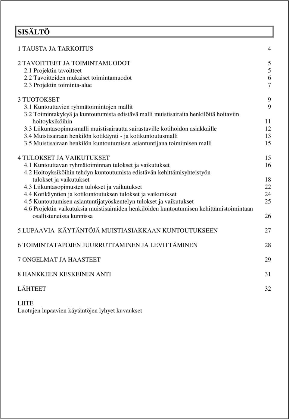 3 Liikuntasopimusmalli muistisairautta sairastaville kotihoidon asiakkaille 12 3.4 Muistisairaan henkilön kotikäynti - ja kotikuntoutusmalli 13 3.