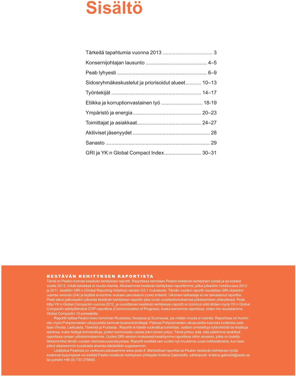 .. 30 31 Kestävän kehityksen raportista Tämä on Peabin kolmas kestävän kehityksen raportti.