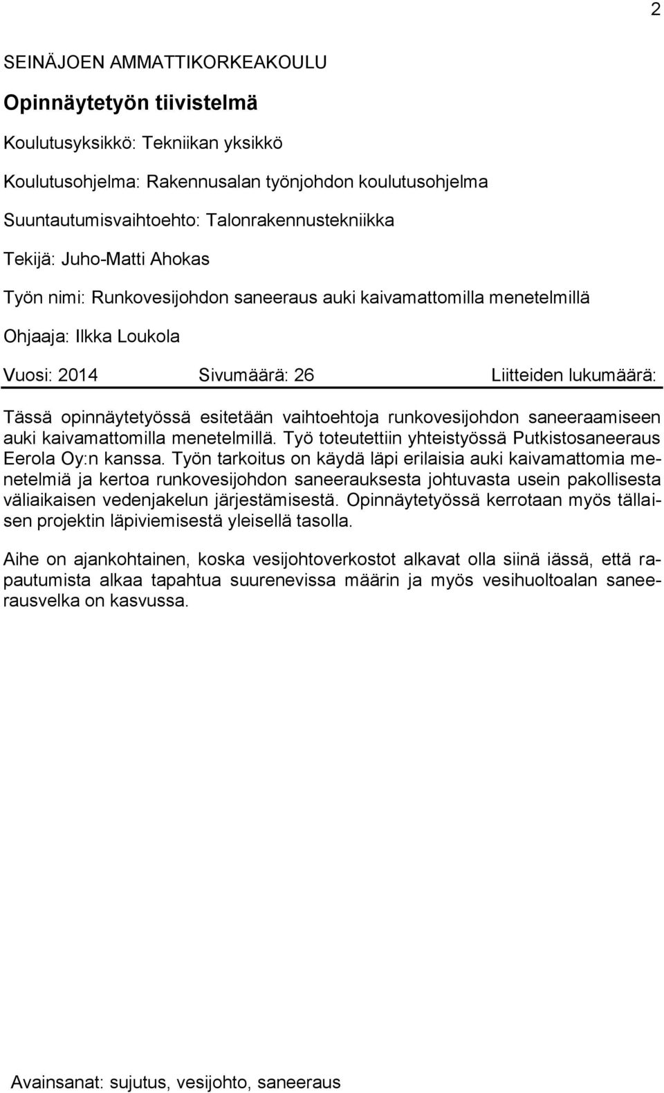 vaihtoehtoja runkovesijohdon saneeraamiseen auki kaivamattomilla menetelmillä. Työ toteutettiin yhteistyössä Putkistosaneeraus Eerola Oy:n kanssa.