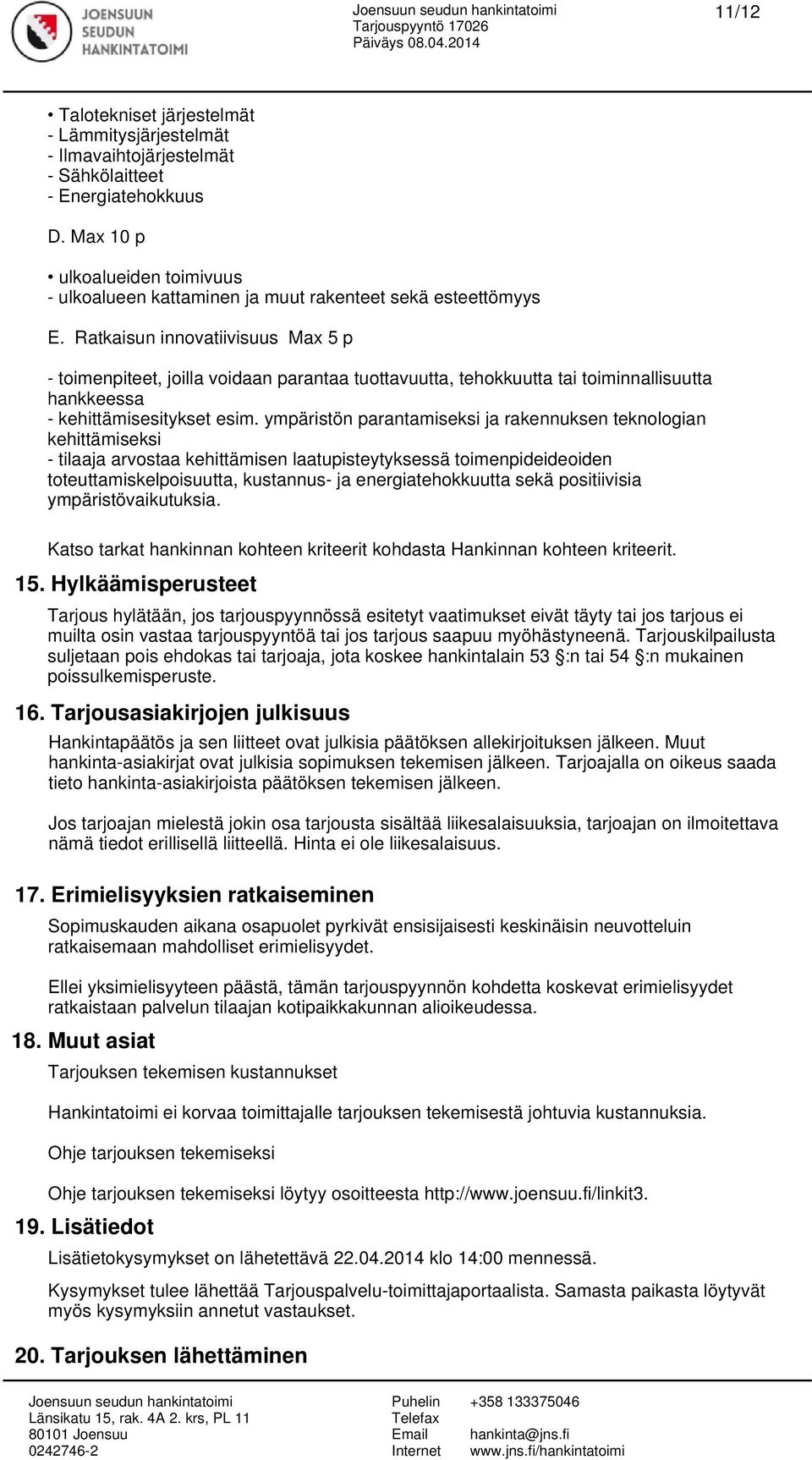 Ratkaisun innovatiivisuus Max 5 p - toimenpiteet, joilla voidaan parantaa tuottavuutta, tehokkuutta tai toiminnallisuutta hankkeessa - kehittämisesitykset esim.
