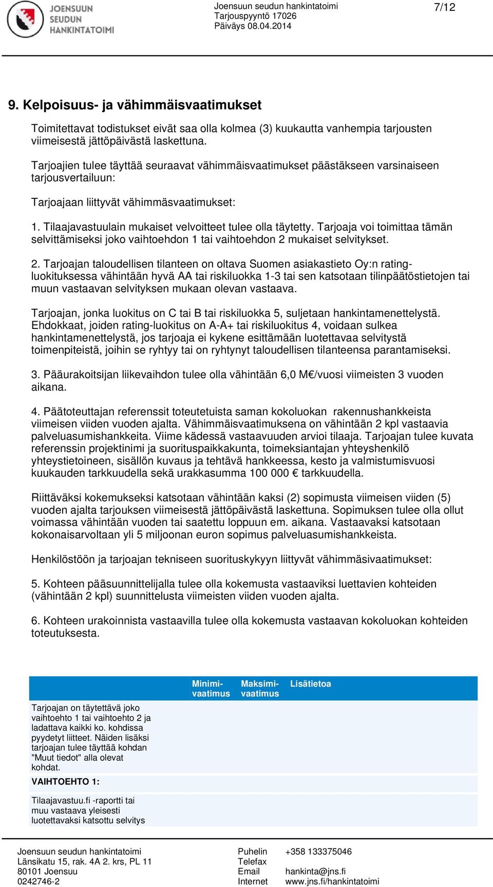 Tilaajavastuulain mukaiset velvoitteet tulee olla täytetty. Tarjoaja voi toimittaa tämän selvittämiseksi joko vaihtoehdon 1 tai vaihtoehdon 2 