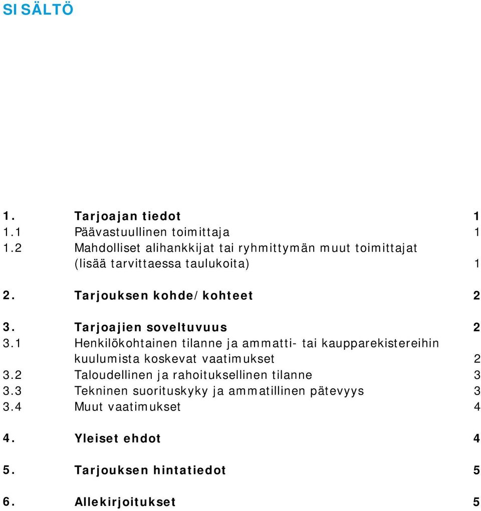 Tarjoajien soveltuvuus 2 3.1 Henkilökohtainen tilanne ja ammatti- tai kaupparekistereihin kuulumista koskevat vaatimukset 2 3.