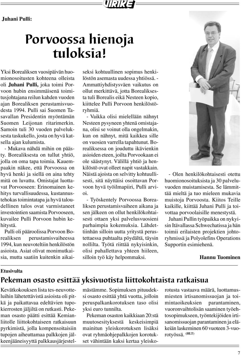 1994. Pulli sai Suomen Tasavallan Presidentin myöntämän Suomen Leijonan ritarimerkin. Samoin tuli 30 vuoden palveluksesta taskukello, josta on hyvä katsella ajan kulumista.