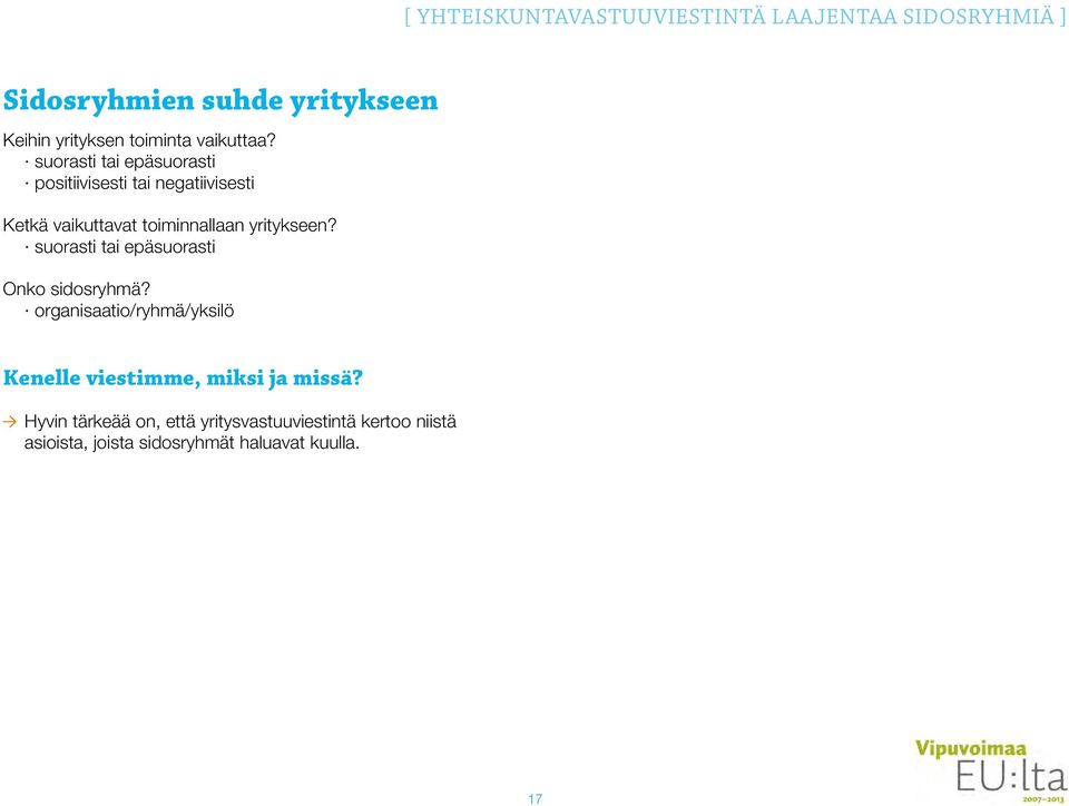 suorasti tai epäsuorasti positiivisesti tai negatiivisesti Ketkä vaikuttavat toiminnallaan yritykseen?