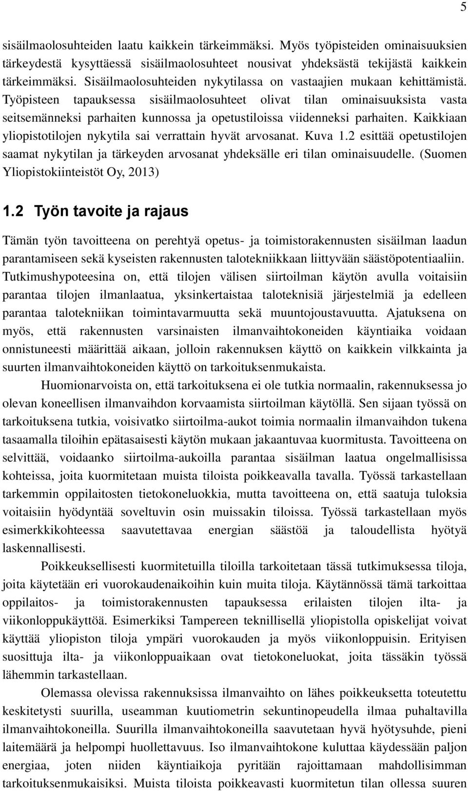 Työpisteen tapauksessa sisäilmaolosuhteet olivat tilan ominaisuuksista vasta seitsemänneksi parhaiten kunnossa ja opetustiloissa viidenneksi parhaiten.