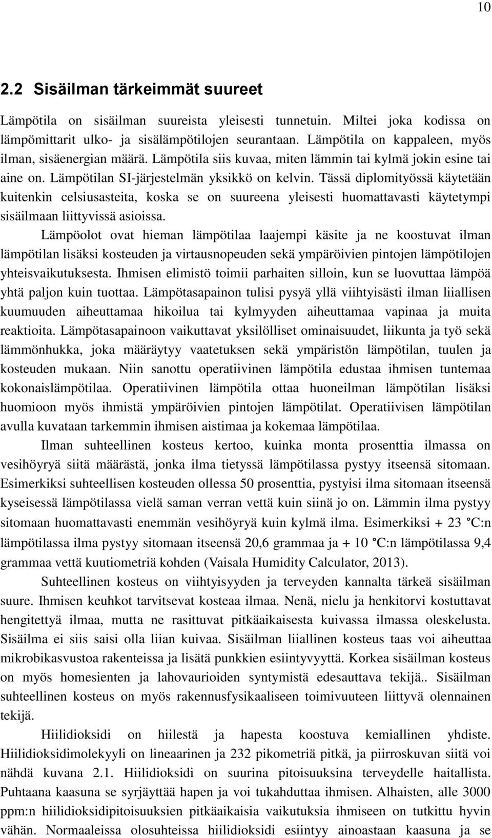 Tässä diplomityössä käytetään kuitenkin celsiusasteita, koska se on suureena yleisesti huomattavasti käytetympi sisäilmaan liittyvissä asioissa.