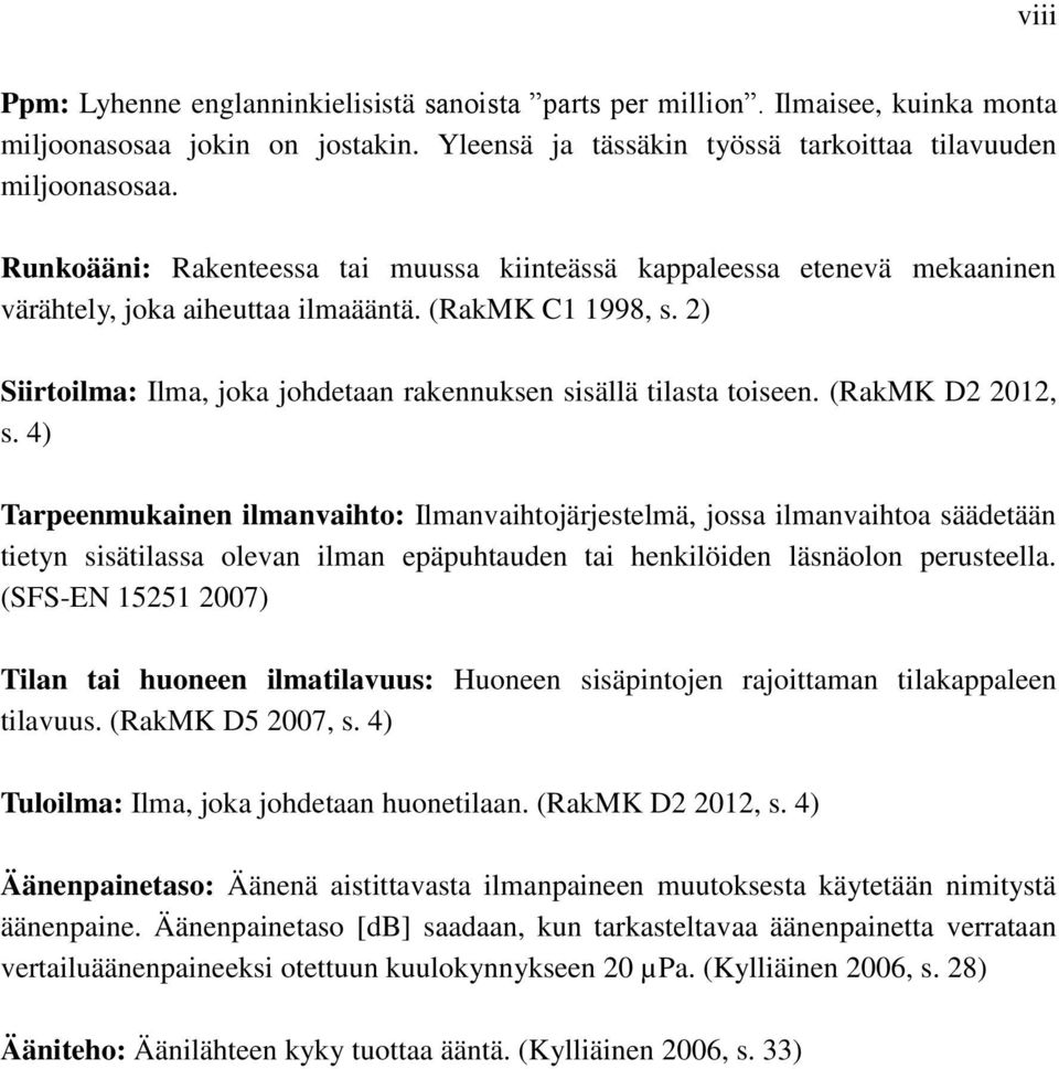 2) Siirtoilma: Ilma, joka johdetaan rakennuksen sisällä tilasta toiseen. (RakMK D2 2012, s.