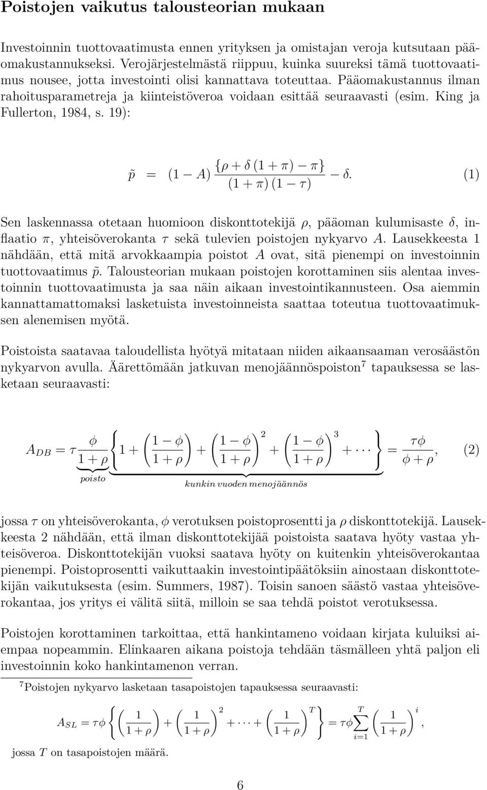 Pääomakustannus ilman rahoitusparametreja ja kiinteistöveroa voidaan esittää seuraavasti (esim. King ja Fullerton, 1984, s. 19): p = (1 A) {ρ + δ (1 + π) π} (1 + π) (1 τ) δ.