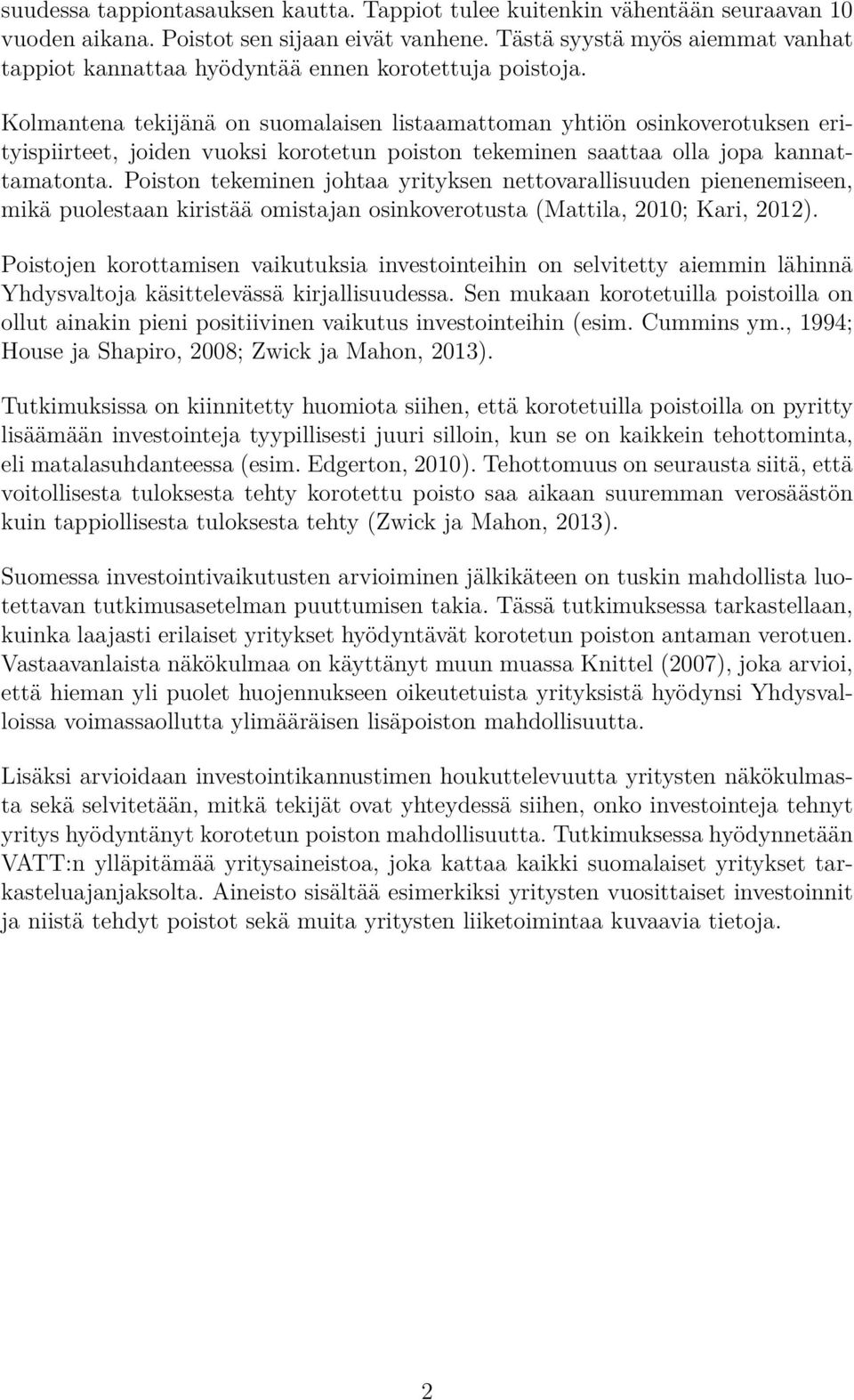 Kolmantena tekijänä on suomalaisen listaamattoman yhtiön osinkoverotuksen erityispiirteet, joiden vuoksi korotetun poiston tekeminen saattaa olla jopa kannattamatonta.