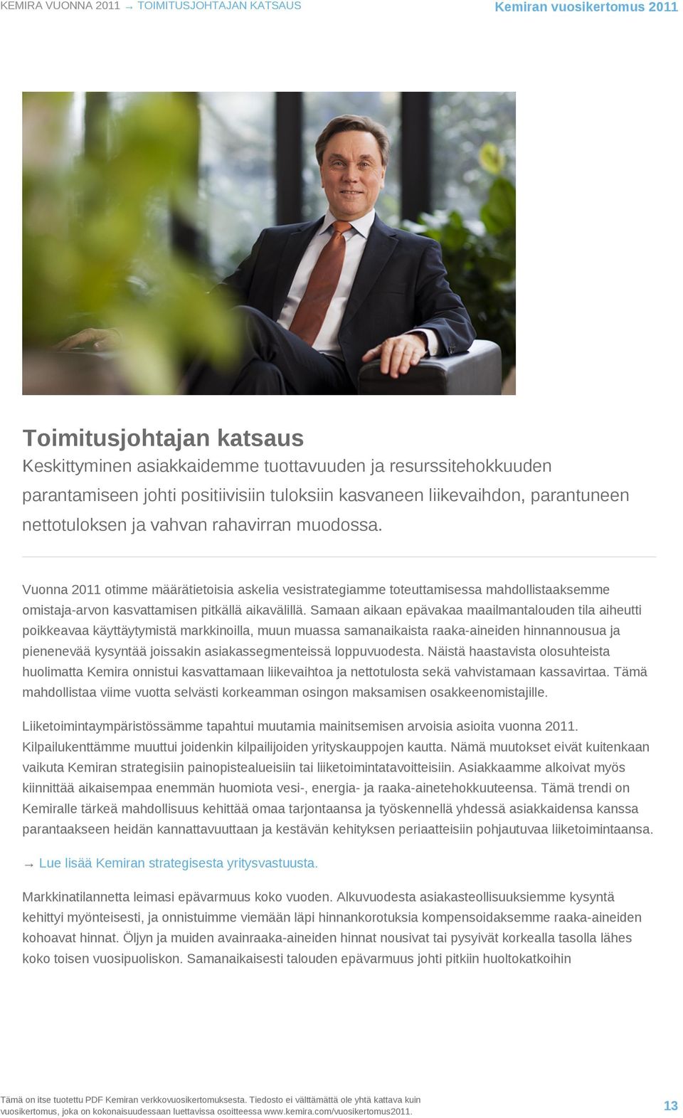 Vuonna 2011 otimme määrätietoisia askelia vesistrategiamme toteuttamisessa mahdollistaaksemme omistaja-arvon kasvattamisen pitkällä aikavälillä.