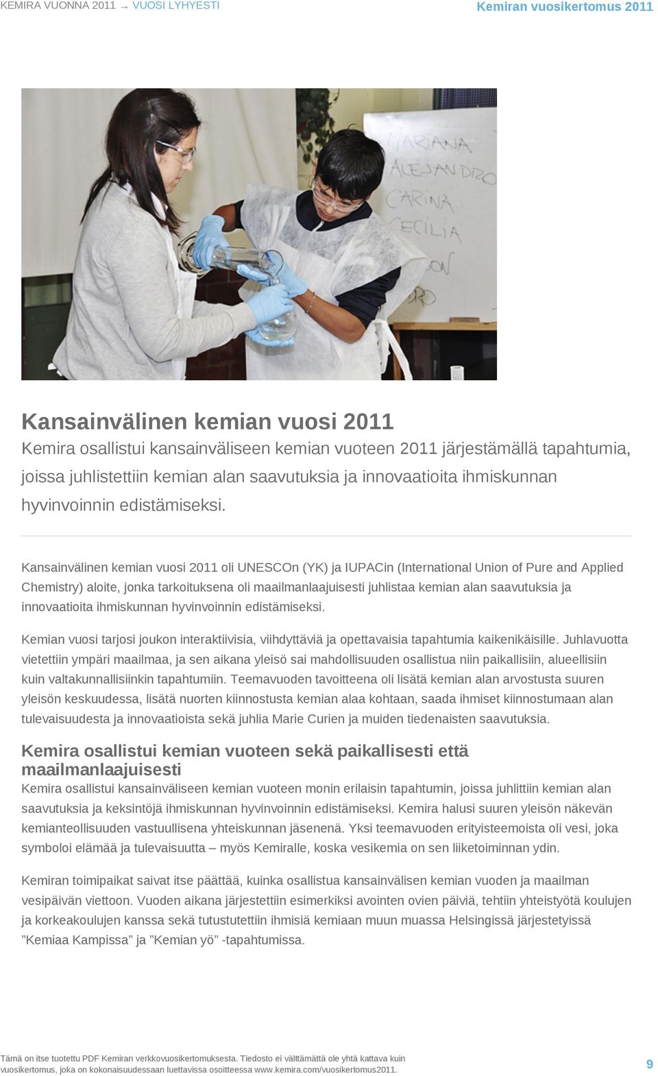 Kansainvälinen kemian vuosi 2011 oli UNESCOn (YK) ja IUPACin (International Union of Pure and Applied Chemistry) aloite, jonka tarkoituksena oli maailmanlaajuisesti juhlistaa  Kemian vuosi tarjosi