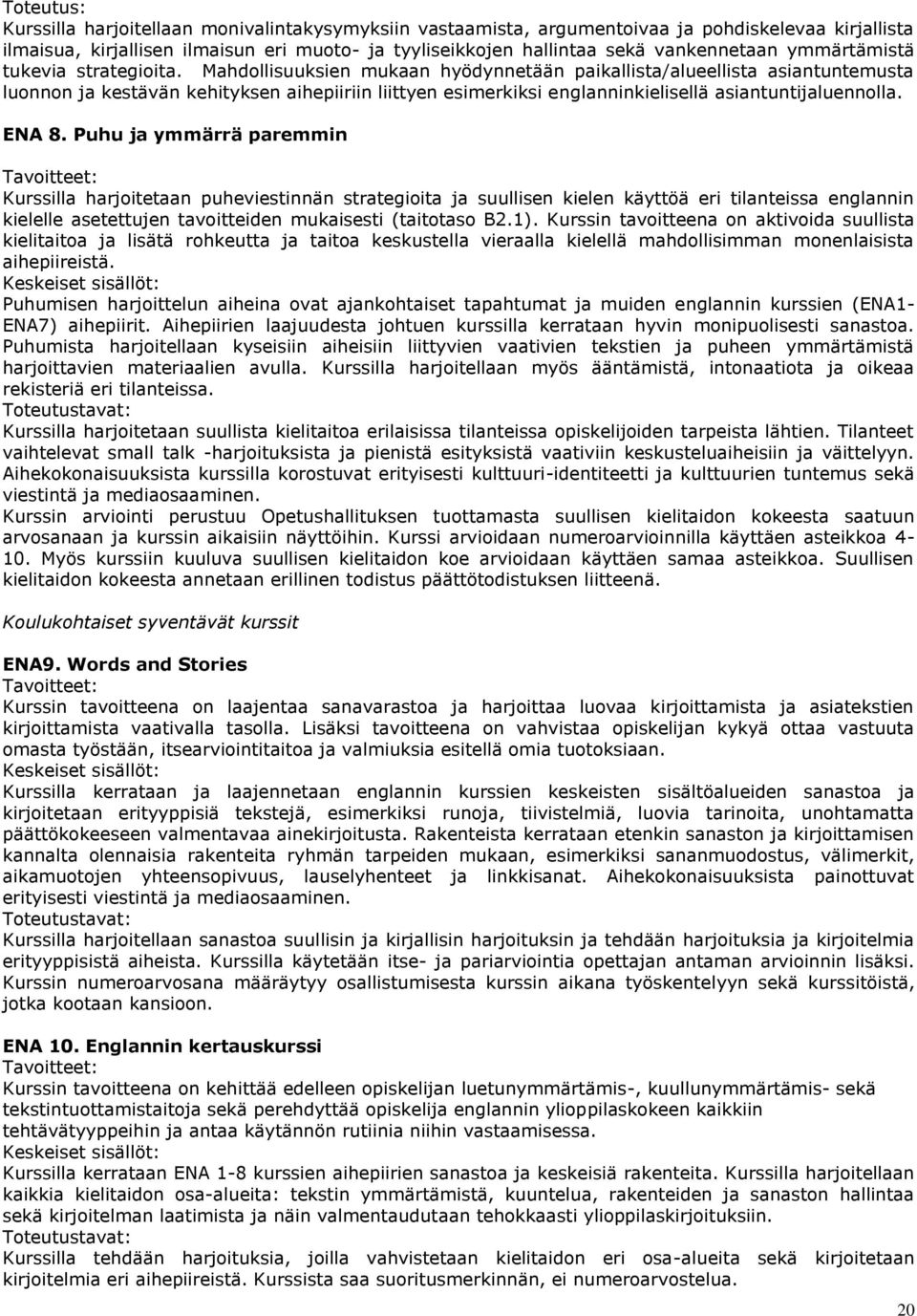 Mahdollisuuksien mukaan hyödynnetään paikallista/alueellista asiantuntemusta luonnon ja kestävän kehityksen aihepiiriin liittyen esimerkiksi englanninkielisellä asiantuntijaluennolla. ENA 8.