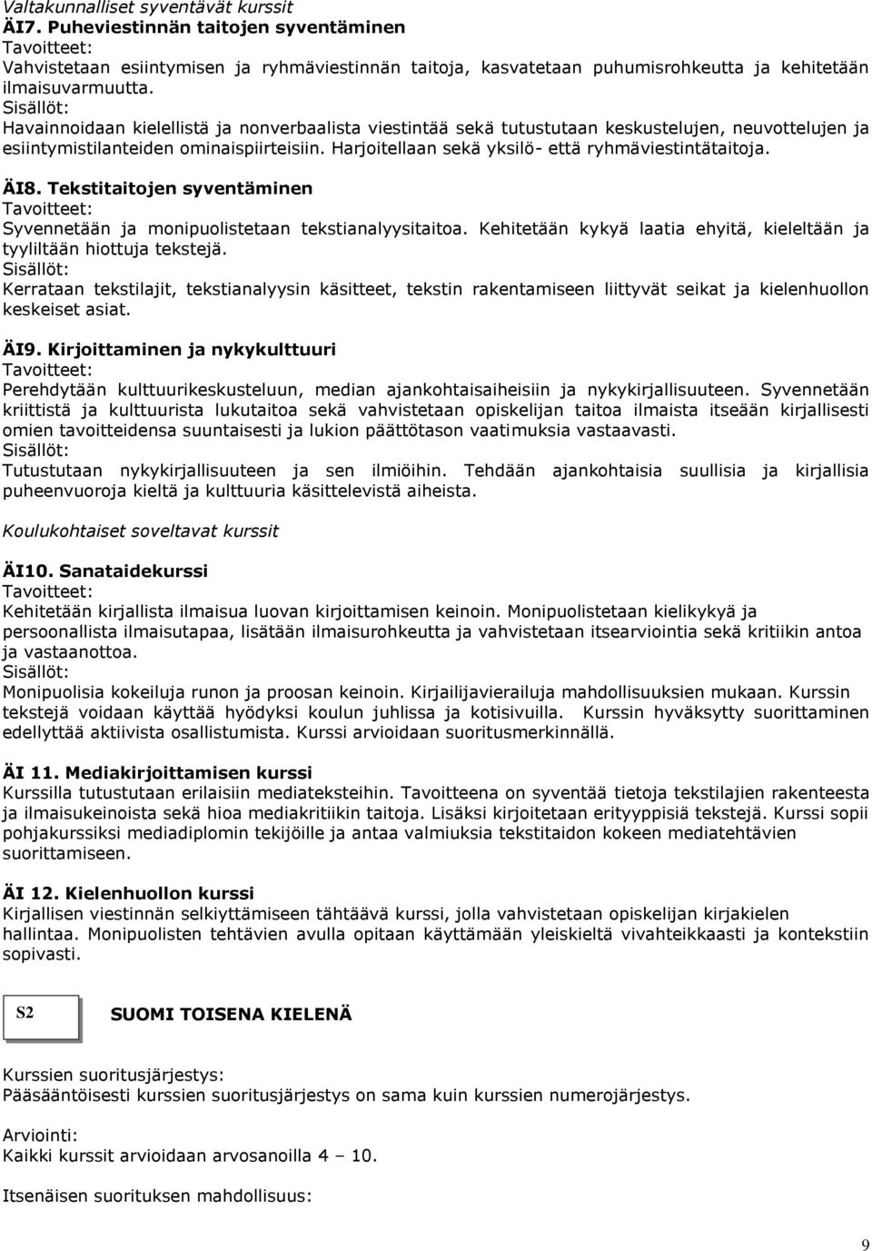 ÄI8. Tekstitaitojen syventäminen Syvennetään ja monipuolistetaan tekstianalyysitaitoa. Kehitetään kykyä laatia ehyitä, kieleltään ja tyyliltään hiottuja tekstejä.