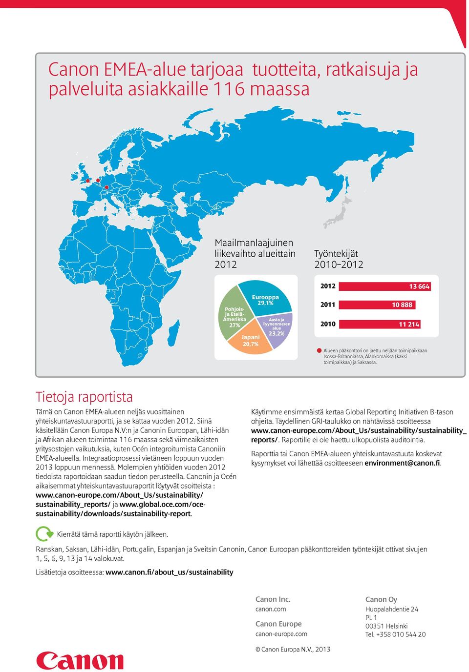 Saksassa. Tietoja raportista Tämä on Canon EMEA-alueen neljäs vuosittainen yhteiskuntavastuuraportti, ja se kattaa vuoden 2012. Siinä käsitellään Canon Europa N.