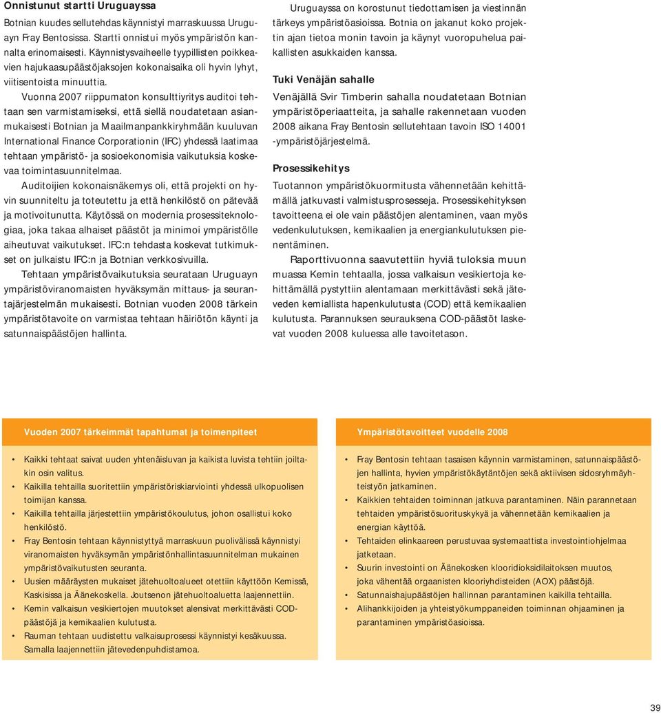 Vuonna 2007 riippumaton konsulttiyritys auditoi tehtaan sen varmistamiseksi, että siellä noudatetaan asianmukaisesti Botnian ja Maailmanpankkiryhmään kuuluvan International Finance Corporationin