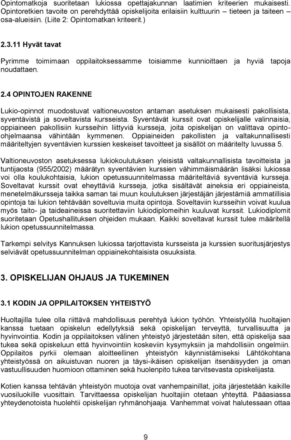 Syventävät kurssit ovat opiskelijalle valinnaisia, oppiaineen pakollisiin kursseihin liittyviä kursseja, joita opiskelijan on valittava opintoohjelmaansa vähintään kymmenen.