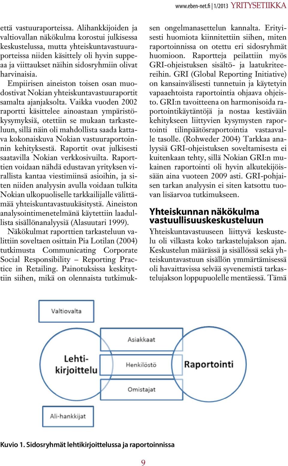 harvinaisia. Empiirisen aineiston toisen osan muodostivat Nokian yhteiskuntavastuuraportit samalta ajanjaksolta.