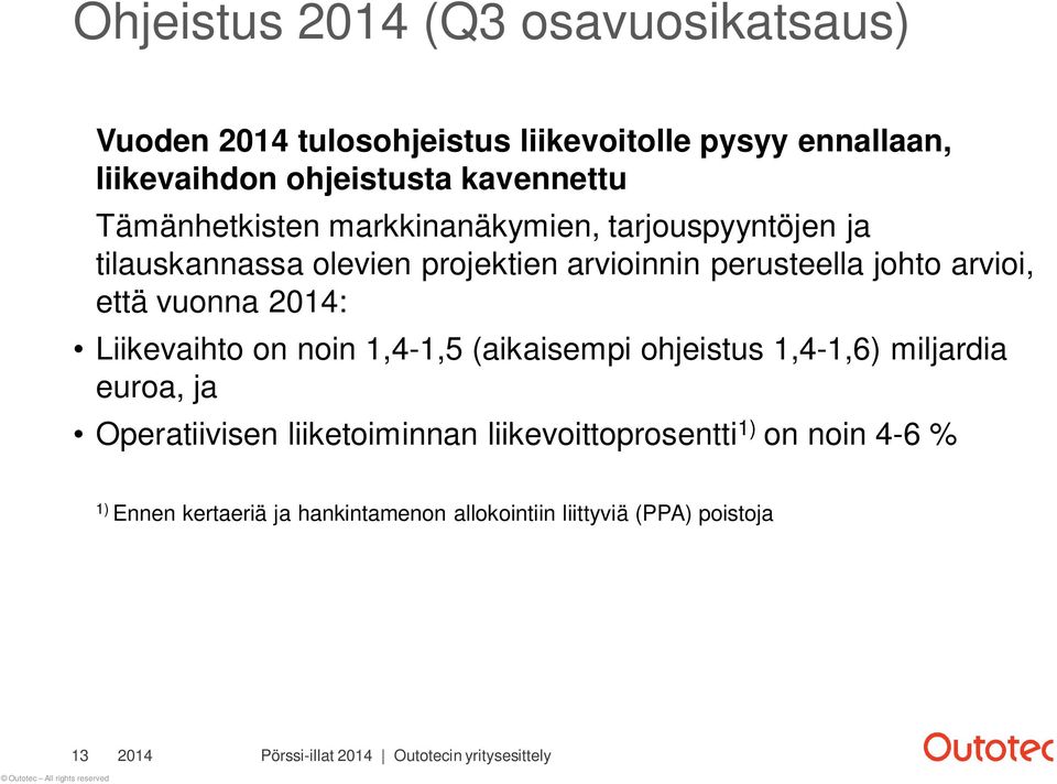 johto arvioi, että vuonna 2014: Liikevaihto on noin 1,4-1,5 (aikaisempi ohjeistus 1,4-1,6) miljardia euroa, ja