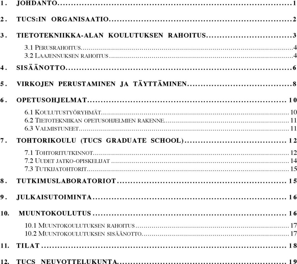 VIRKOJEN PERUSTAMINEN JA TÄYTTÄMINEN....................................... 8 6. OPETUSOHJELMAT.......................................................................... 10 6.1 KOULUTUSTYÖRYHMÄT.