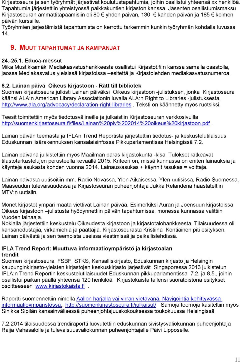 Työryhmien järjestämistä tapahtumista on kerrottu tarkemmin kunkin työryhmän kohdalla luvussa 14. 9. MUUT TAPAHTUMAT JA KAMPANJAT 24.-25.1. Educa-messut Mika Mustikkamäki Mediakasvatushankkeesta osallistui Kirjastot.