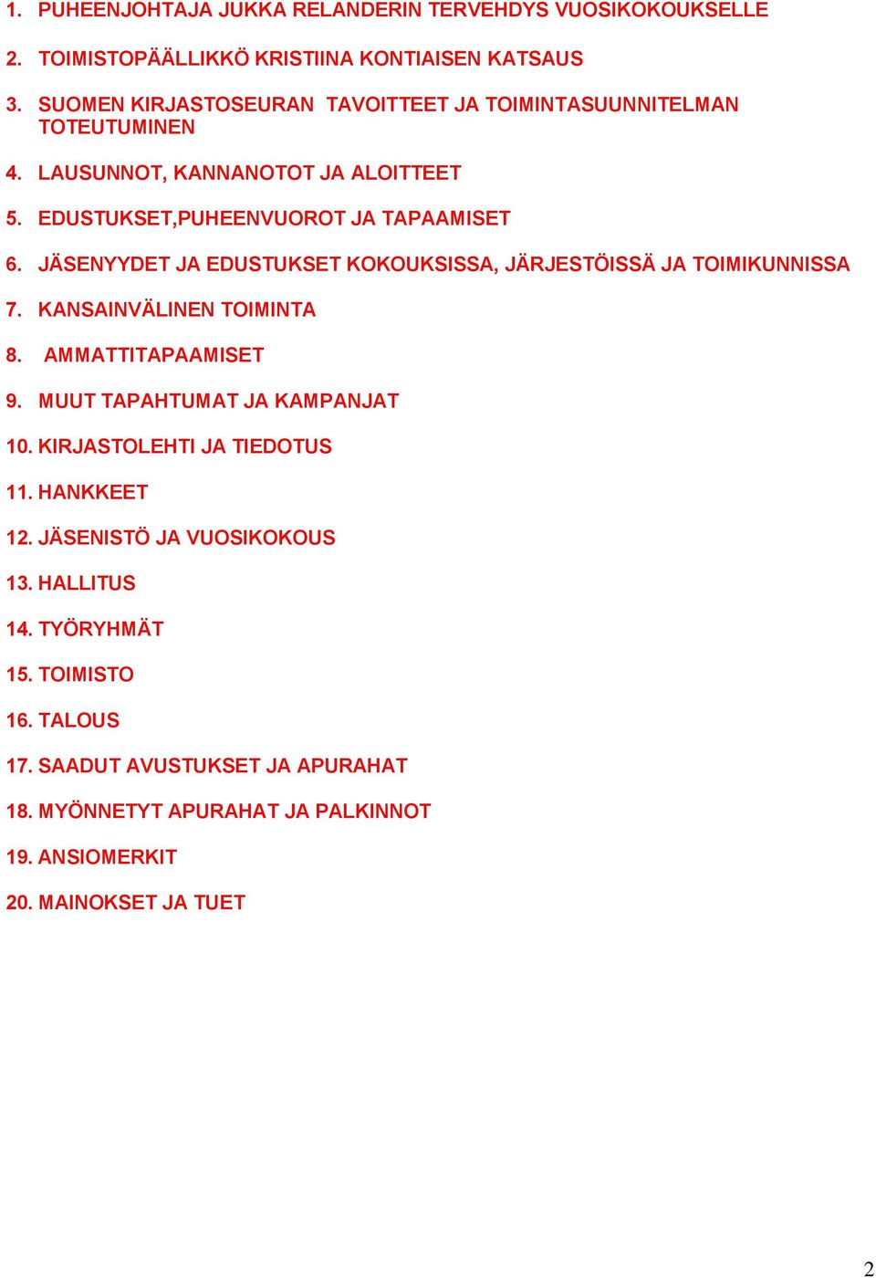 JÄSENYYDET JA EDUSTUKSET KOKOUKSISSA, JÄRJESTÖISSÄ JA TOIMIKUNNISSA 7. KANSAINVÄLINEN TOIMINTA 8. AMMATTITAPAAMISET 9. MUUT TAPAHTUMAT JA KAMPANJAT 10.