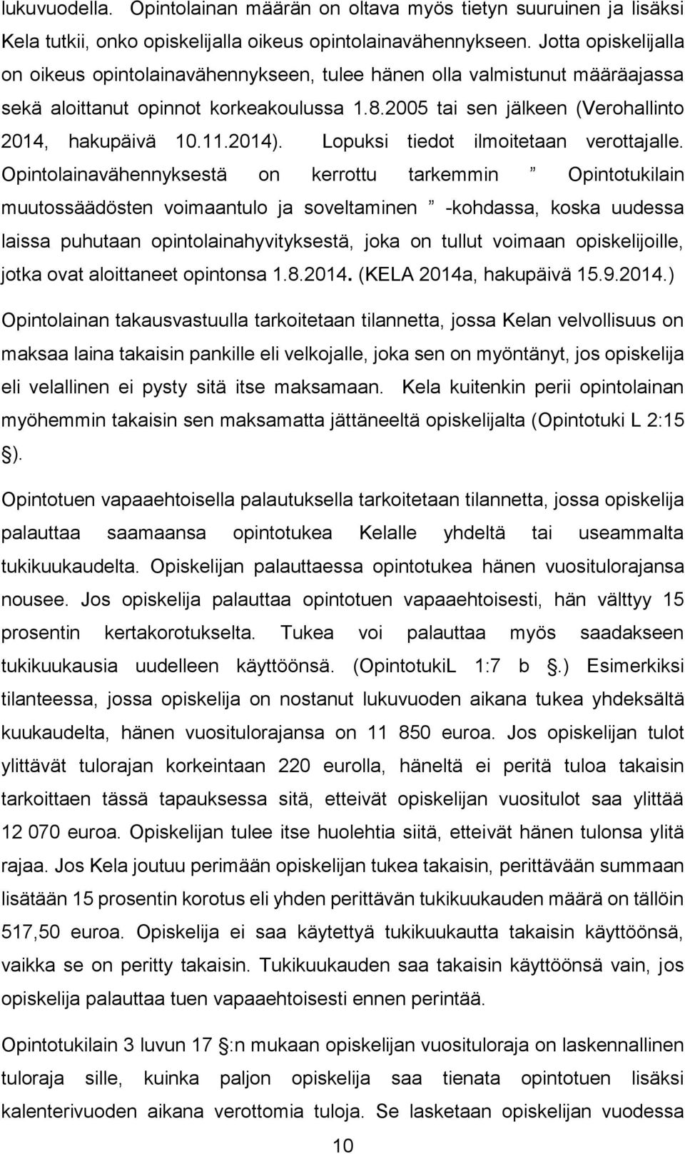 2014). Lopuksi tiedot ilmoitetaan verottajalle.