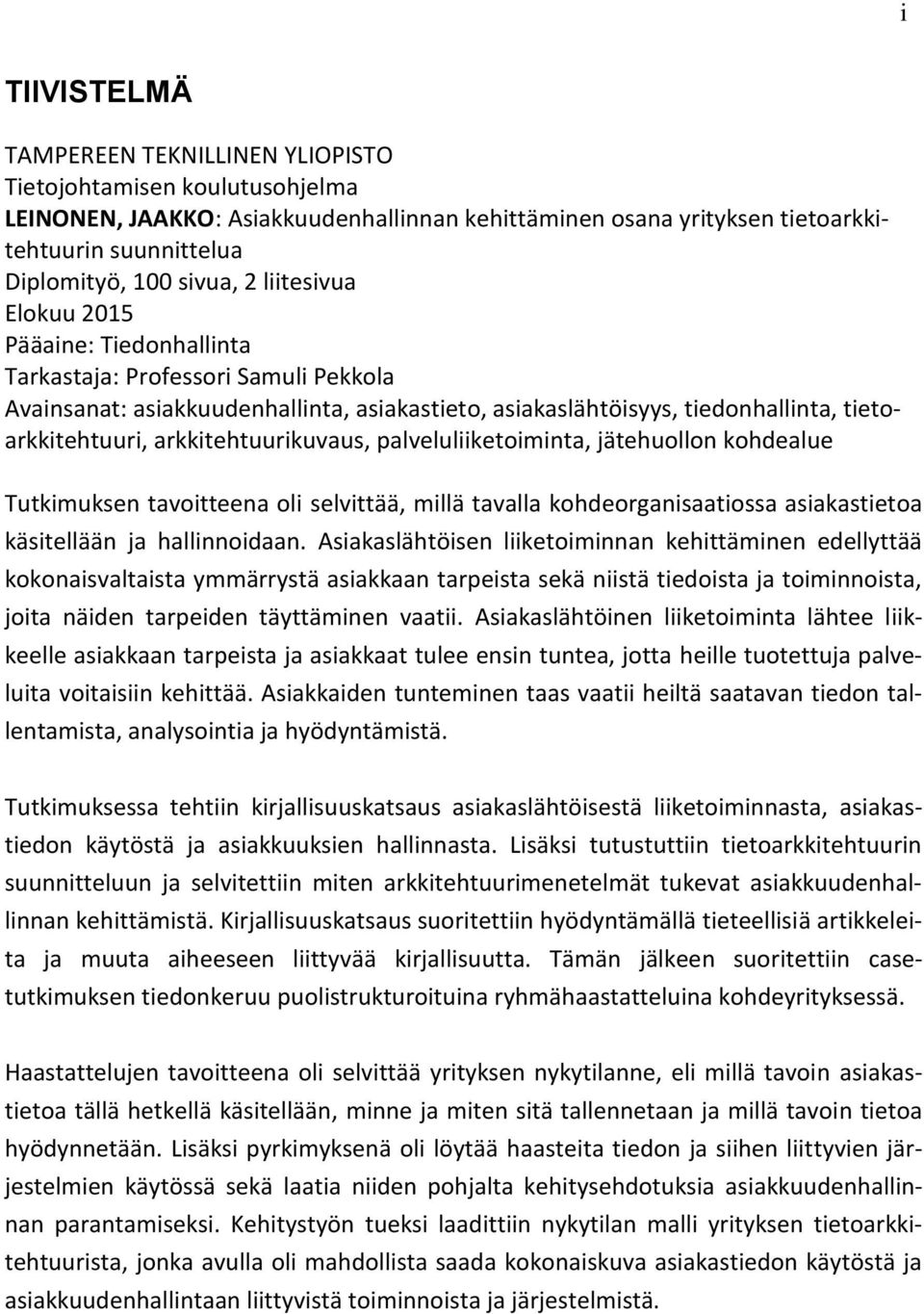 arkkitehtuurikuvaus, palveluliiketoiminta, jätehuollon kohdealue Tutkimuksen tavoitteena oli selvittää, millä tavalla kohdeorganisaatiossa asiakastietoa käsitellään ja hallinnoidaan.