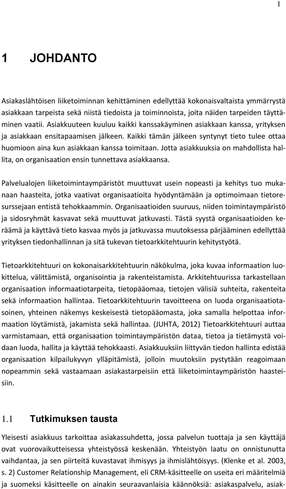 Jotta asiakkuuksia on mahdollista hallita, on organisaation ensin tunnettava asiakkaansa.