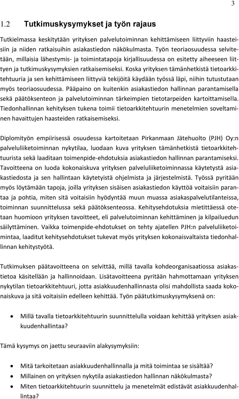 Koska yrityksen tämänhetkistä tietoarkkitehtuuria ja sen kehittämiseen liittyviä tekijöitä käydään työssä läpi, niihin tutustutaan myös teoriaosuudessa.