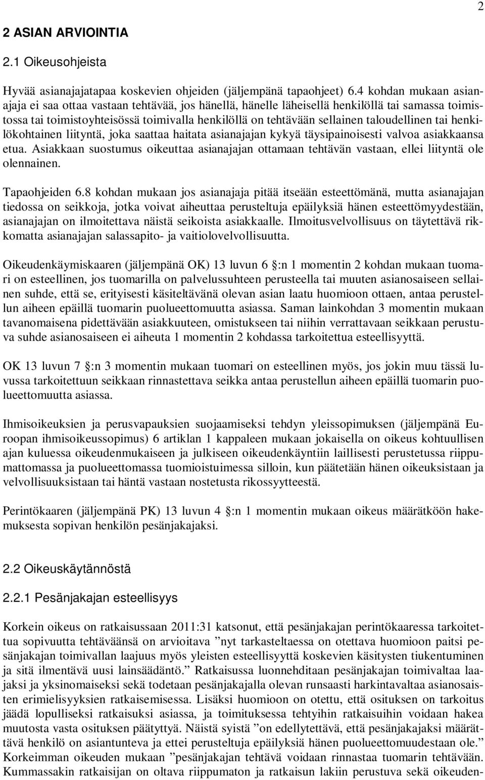 taloudellinen tai henkilökohtainen liityntä, joka saattaa haitata asianajajan kykyä täysipainoisesti valvoa asiakkaansa etua.