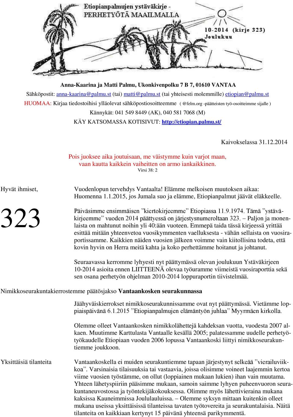 org -päätteisten työ-osoitteimme sijalle ) Kännykät: 041 549 8449 (AK), 040 581 7068 (M) KÄY KATSOMASSA KOTISIVUT: http://etiopian.palmu.