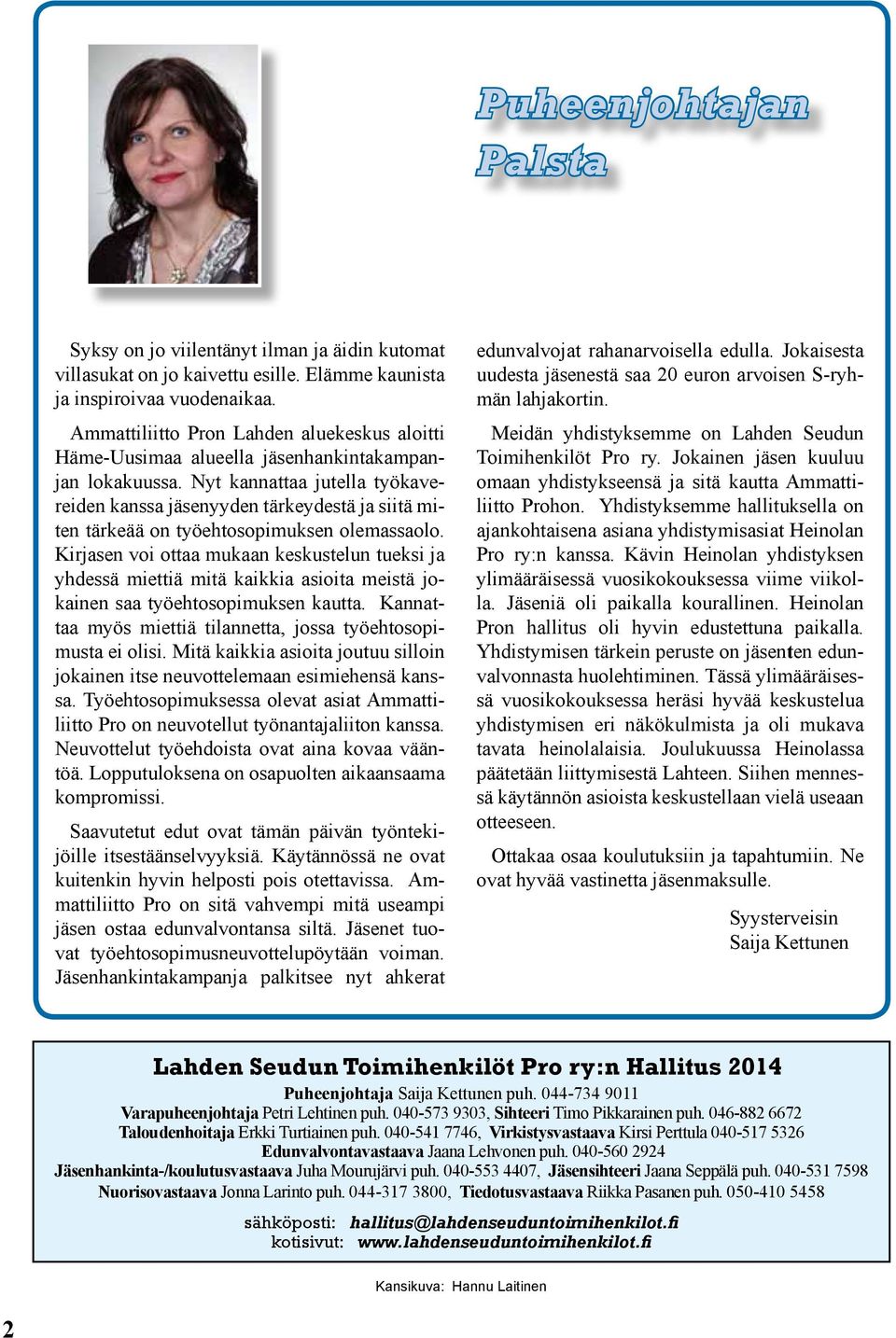 Nyt kannattaa jutella työkavereiden kanssa jäsenyyden tärkeydestä ja siitä miten tärkeää on työehtosopimuksen olemassaolo.