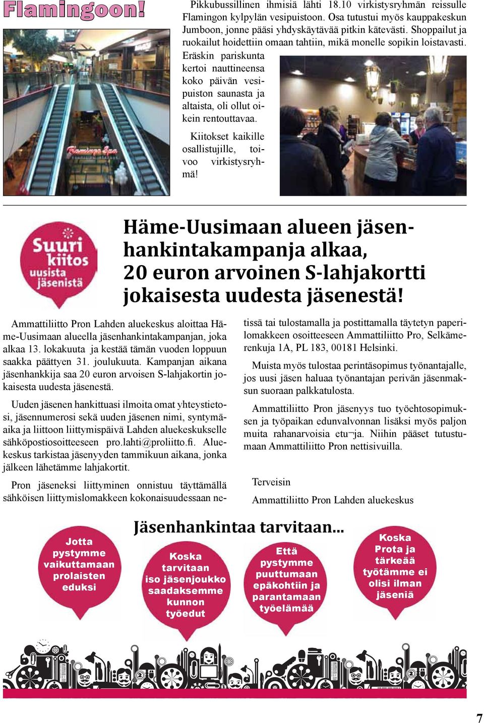 Kiitokset kaikille osallistujille, toivoo virkistysryhmä! HämeUusimaan alueen jäsenhankintakampanja alkaa, 20 euron arvoinen Slahjakortti jokaisesta uudesta jäsenestä!