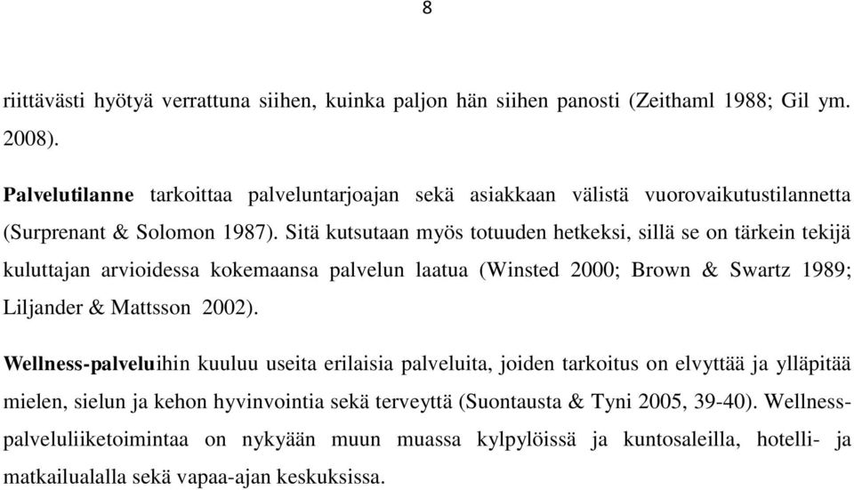 Sitä kutsutaan myös totuuden hetkeksi, sillä se on tärkein tekijä kuluttajan arvioidessa kokemaansa palvelun laatua (Winsted 2000; Brown & Swartz 1989; Liljander & Mattsson 2002).