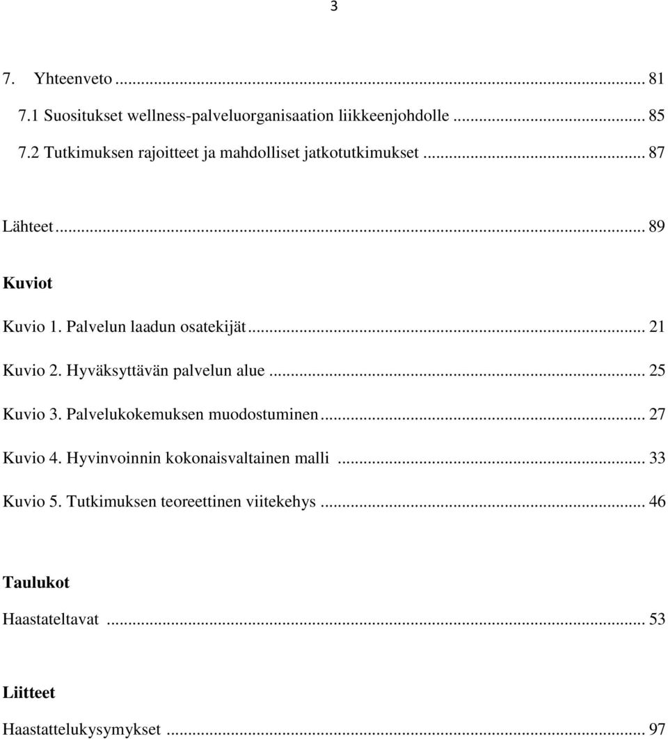 .. 21 Kuvio 2. Hyväksyttävän palvelun alue... 25 Kuvio 3. Palvelukokemuksen muodostuminen... 27 Kuvio 4.